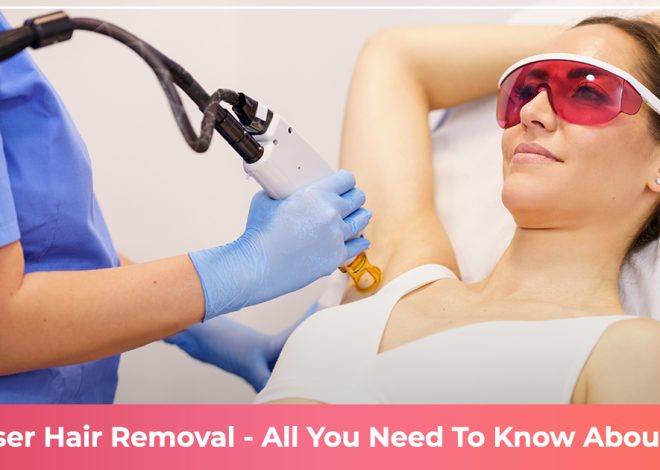 Laser Hair Removal: All You Need To Know About It