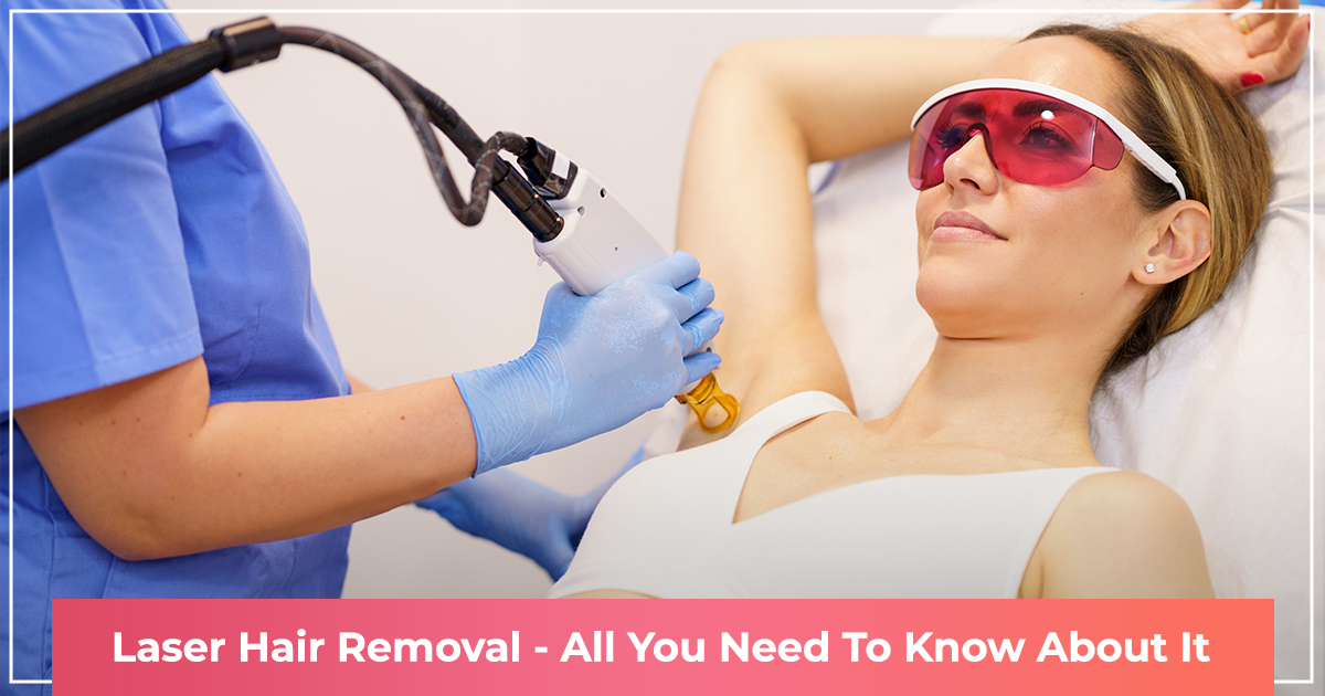 Laser Hair Removal: All You Need To Know About It