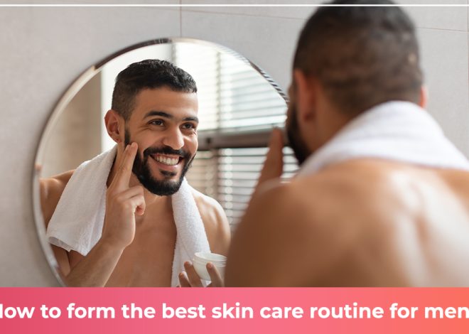 The Best Skin Care Routine For Men: Glowing Skin Unlocked (Including Beginners)