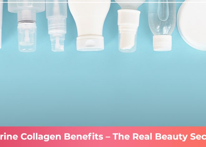 Marine Collagen Benefits – The Real Beauty Secret