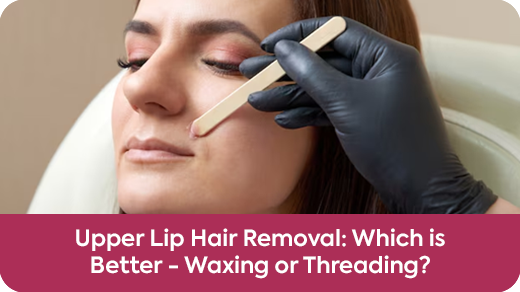 Upper Lip Hair Removal: Which is Better – Waxing or Threading?