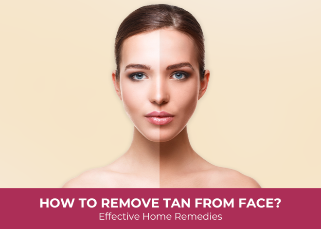 How to Remove Tan from Face? Effective Home Remedies