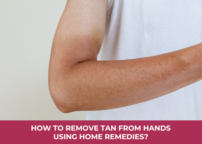 How to Remove Tan from Hands Using Home Remedies? 8 Easy DIY Recipes