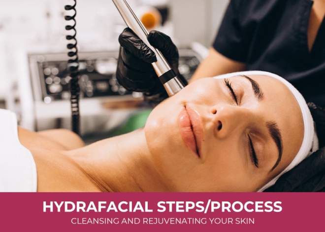 HydraFacial Steps/Process: Cleansing And Rejuvenating Your Skin