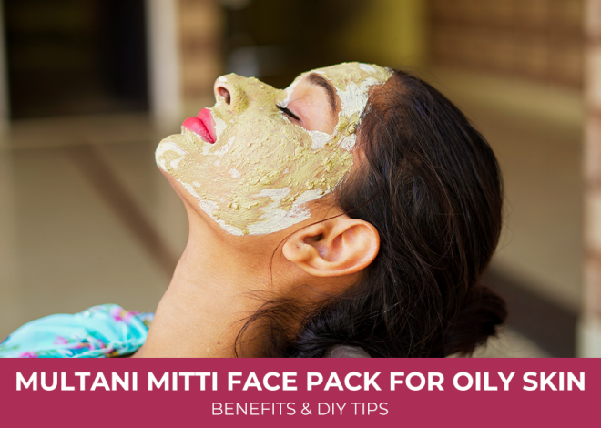 Multani Mitti Face Pack for Oily Skin: Benefits and DIY Tips
