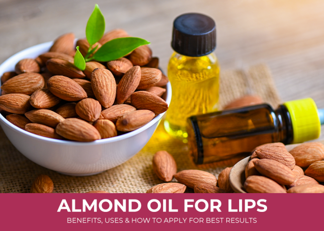 Almond Oil for Lips: Benefits, Uses, And How to Apply for Best Results