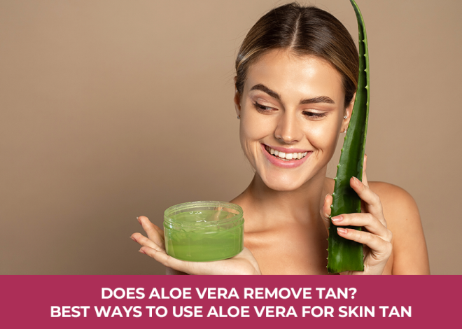 Does Aloe Vera Remove Tan? Best Ways to Use Aloe Vera for Skin Tan
