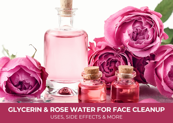 Glycerin and Rose Water for Face Cleanup: Uses, Side Effects, and More