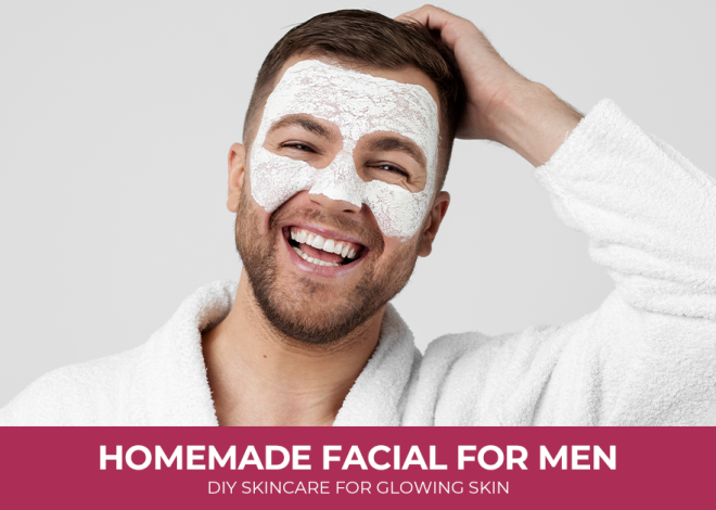 Homemade Facial for Men: DIY Skincare for Glowing Skin