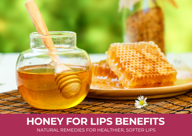 Honey for Lips Benefits: Natural Remedies for Healthier, Softer Lips