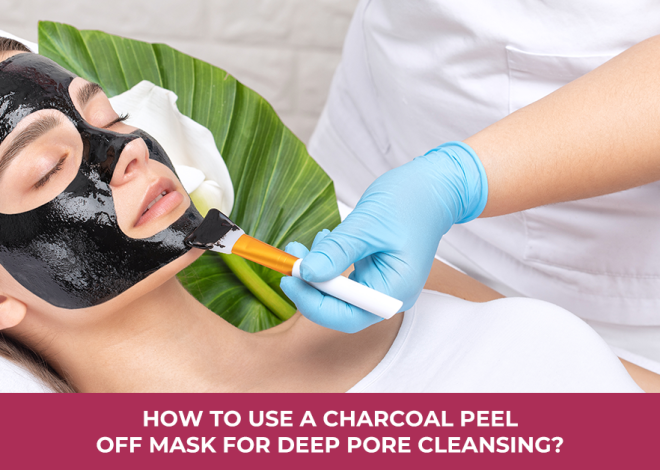 How to Use a Charcoal Peel Off Mask for Deep Pore Cleansing?