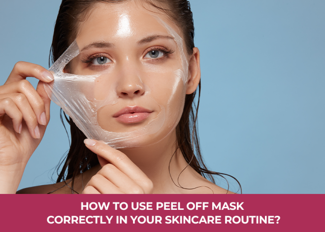 How To Use Peel Off Mask Correctly In Your Skincare Routine?