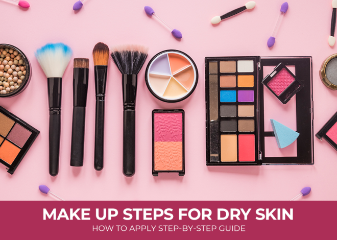 Make Up Steps For Dry Skin: How To Apply Step-by-Step Guide