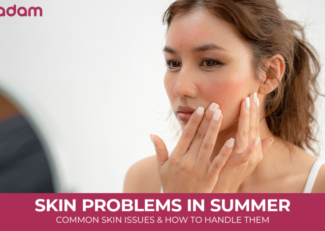 Skin Problems in Summer: Common Skin Issues and How to Handle Them