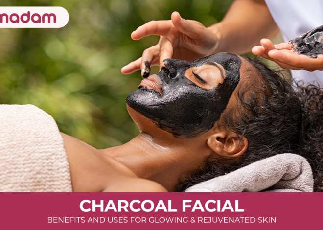 Charcoal Facial: Benefits and Uses for Glowing and Rejuvenated Skin