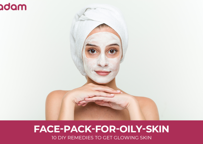 Face Pack for Oily Skin: 10 DIY Remedies to Get Glowing Skin