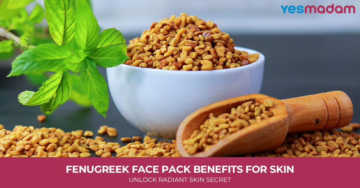 Fenugreek Face Pack Benefits for Skin: Unlock Radiant Skin Secret