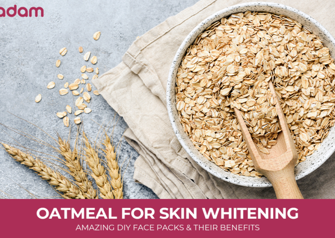 Oatmeal for Skin Whitening: Amazing DIY Face Packs and their Benefits
