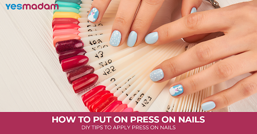 How to Put On Press On Nails: DIY Tips to Apply Press on Nails