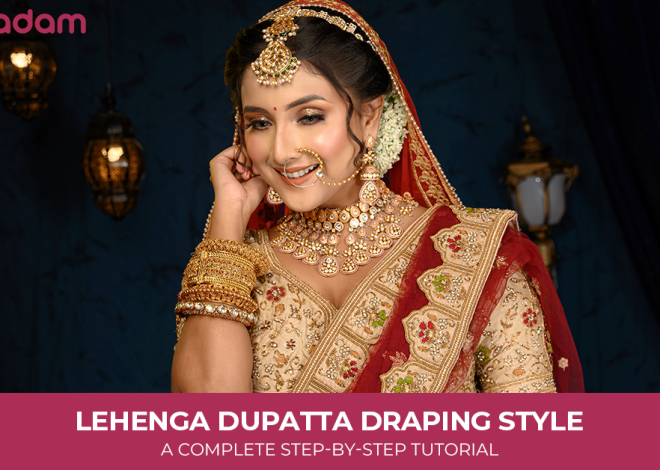 Lehenga Dupatta Draping Style: A Complete Step-by-Step Tutorial