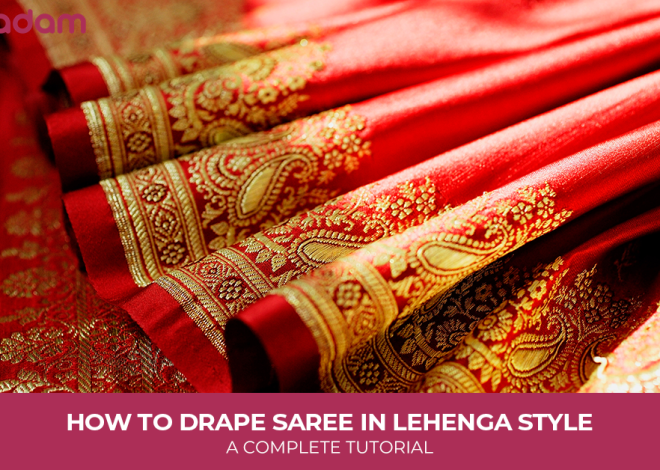 How to Drape Saree in Lehenga Style: A Complete Tutorial