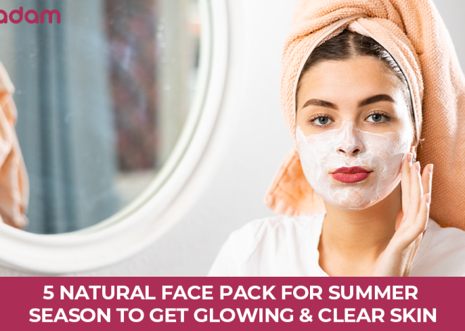 5 Natural Face Pack for Summer Season to Get Glowing and Clear Skin