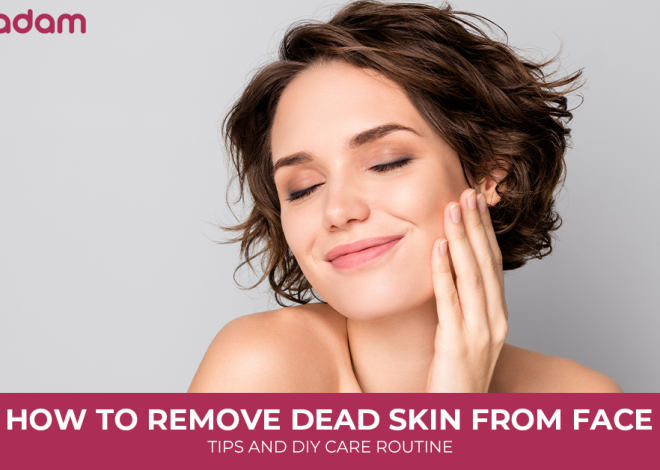 How to Remove Dead Skin From Face: Tips and DIY Care Routine