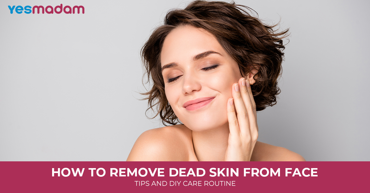 How to Remove Dead Skin From Face: Tips and DIY Care Routine