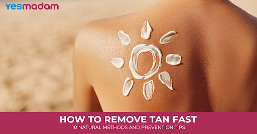 How to Remove Tan Fast: 10 Natural Methods and Prevention Tips