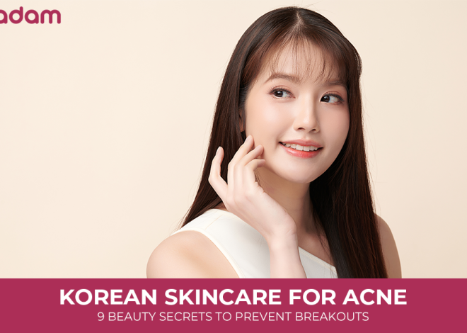 Korean Skincare for Acne: 9 Beauty Secrets To Prevent Breakouts