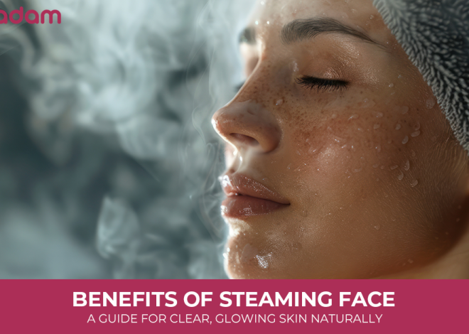 Benefits of Steaming Face: A Guide for Clear, Glowing Skin Naturally