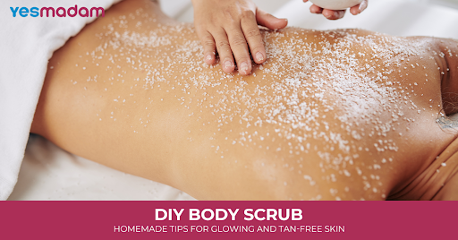 DIY Body Scrub: Homemade Tips for Glowing and Tan-Free Skin