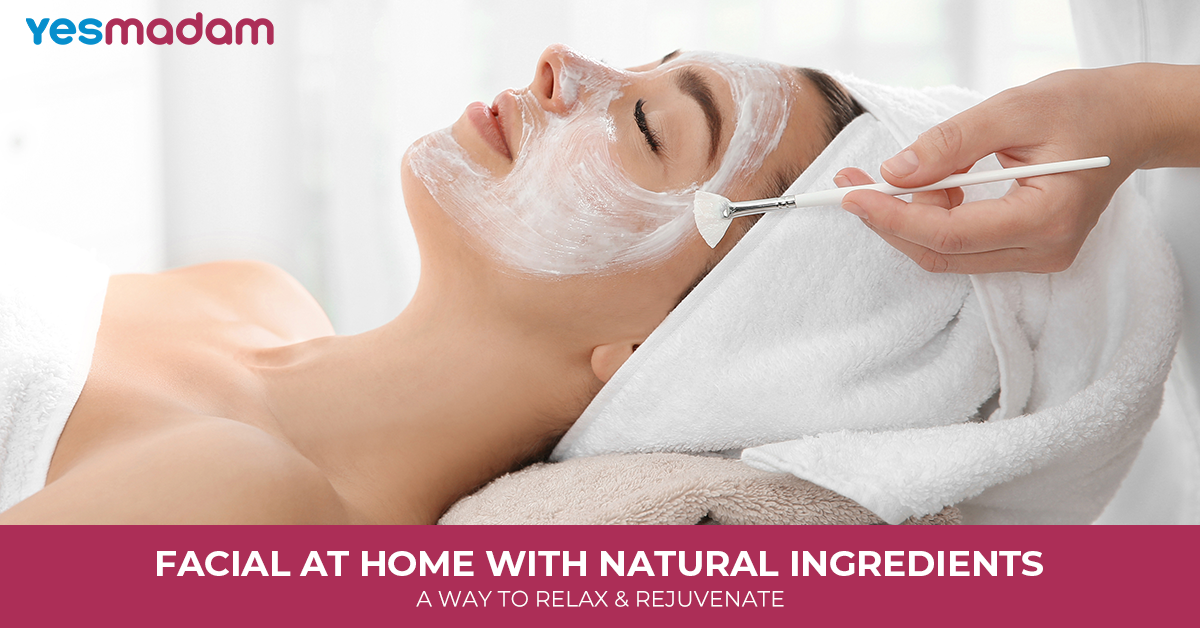 Facial at Home With Natural Ingredients: A Way to Relax & Rejuvenate