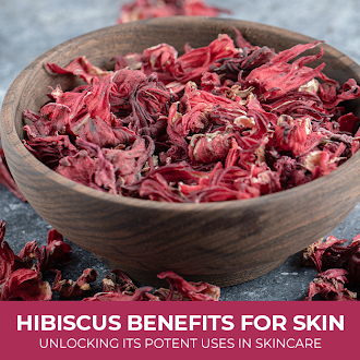 Hibiscus Benefits for Skin: Unlocking Its Potent Uses In Skincare