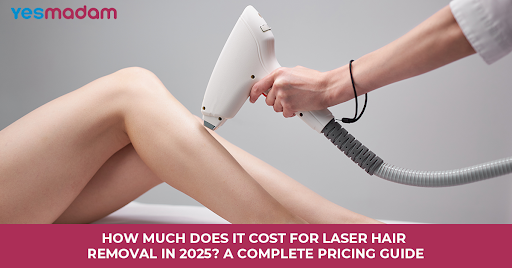 How Much Does It Cost for Laser Hair Removal in 2025? A Complete Pricing Guide