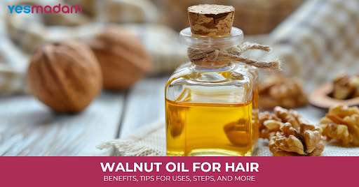 Walnut Oil for Hair: Benefits, Tips for Uses, Steps, and More