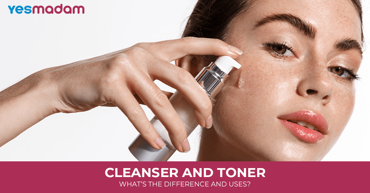 Cleanser and Toner: What’s the Difference and Uses?