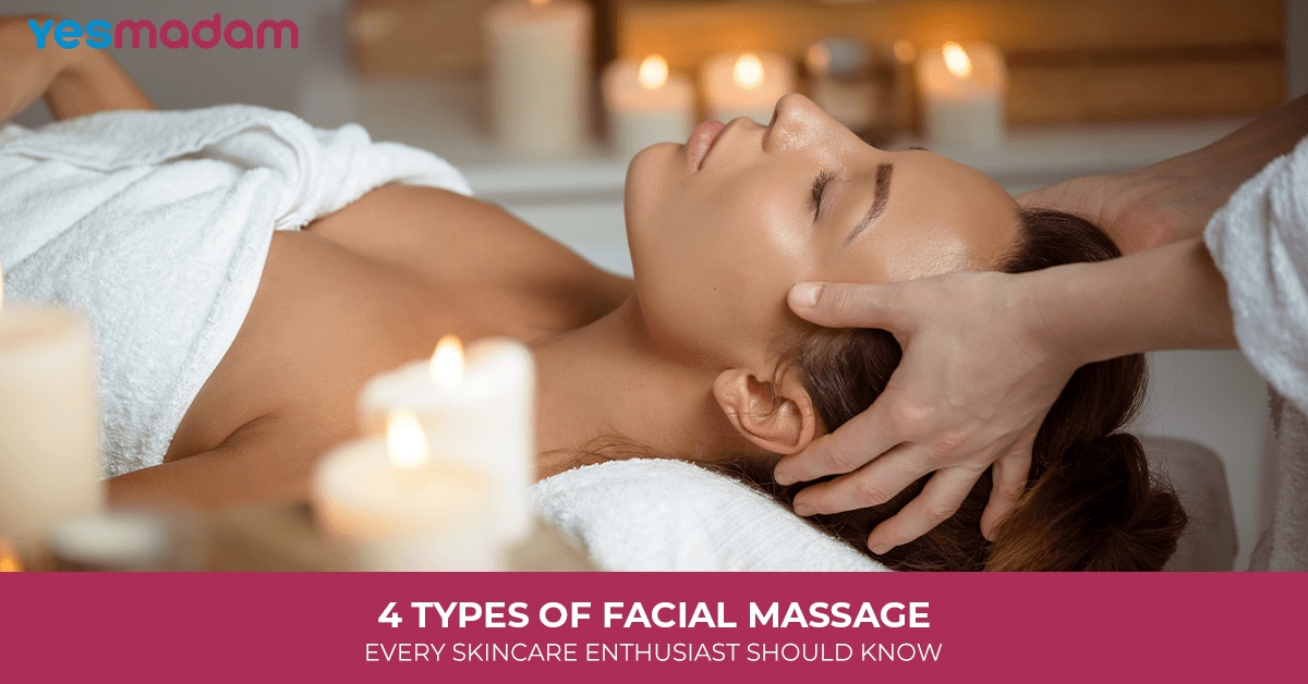 4 Types of Facial Massage: Every Skincare Enthusiast Should Know