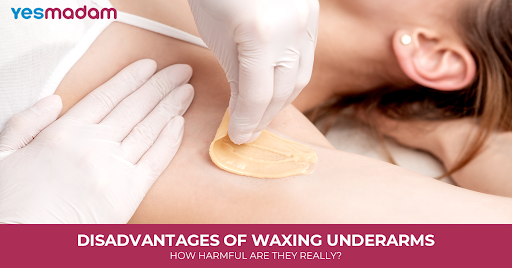 Disadvantages of Waxing Underarms: How Harmful Are They Really?