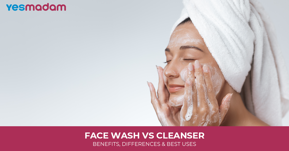 Face Wash vs Cleanser: Benefits, Differences & Best Uses