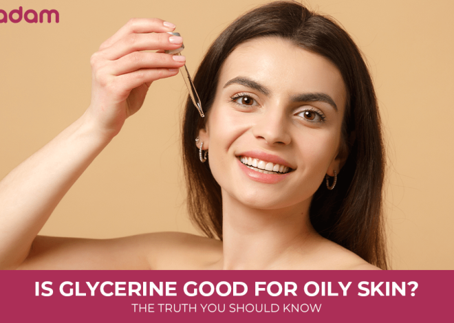 Is Glycerine Good for Oily Skin? The Truth You Should Know