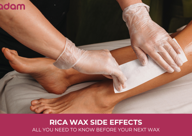Rica Wax Side Effects: All You Need to Know Before Your Next Wax