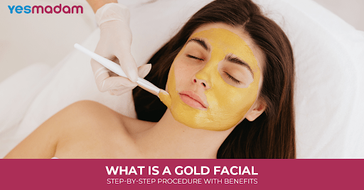 What is a Gold Facial: Step-by-Step Procedure with Benefits