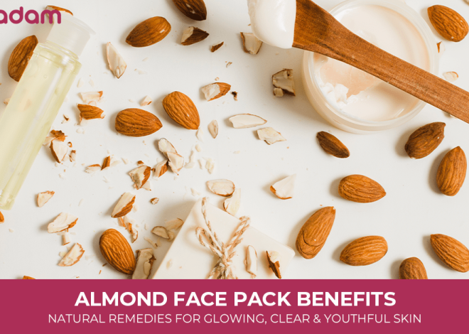 Almond Face Pack Benefits: Natural Remedies for Glowing, Clear & Youthful Skin