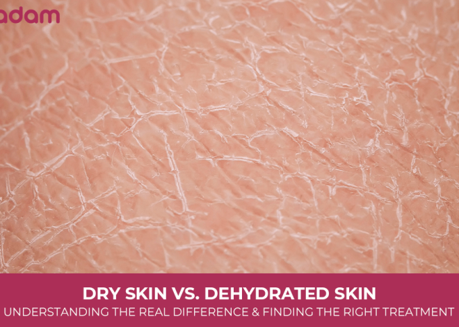 Dry Skin vs. Dehydrated Skin: Understanding the Real Difference and Finding the Right Treatment