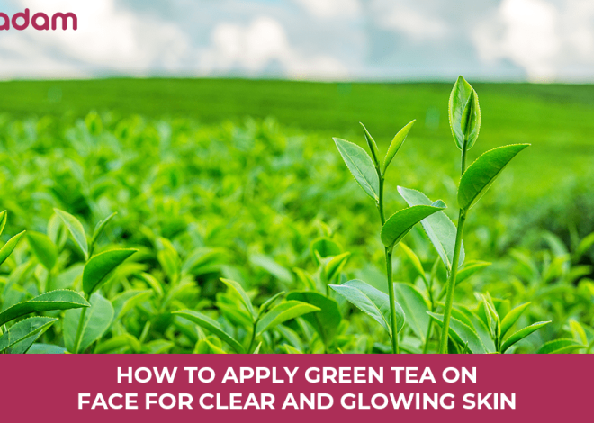 How to Apply Green Tea On Face for Clear and Glowing Skin