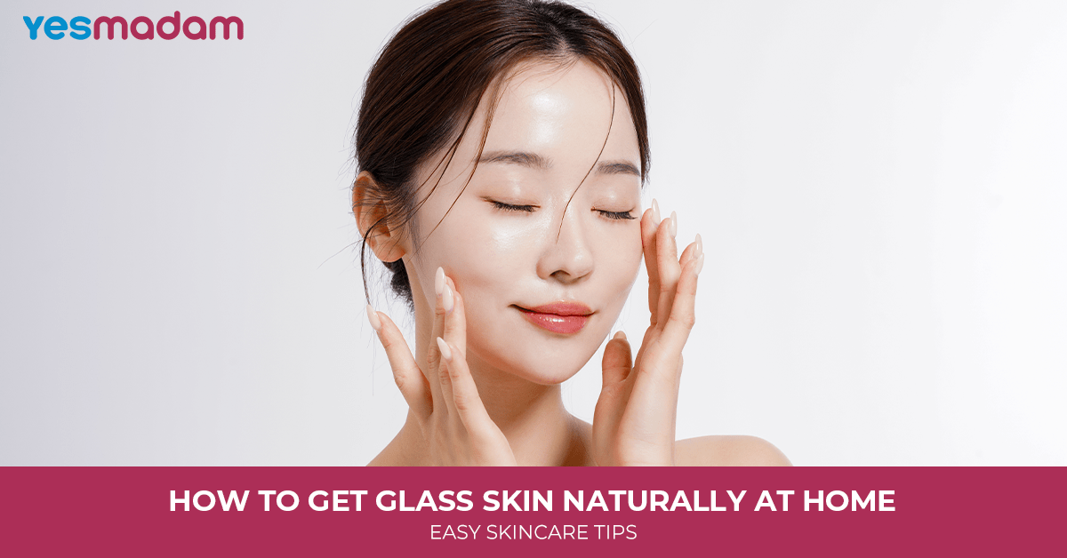 How to Get Glass Skin Naturally at Home: Easy Skincare Tips