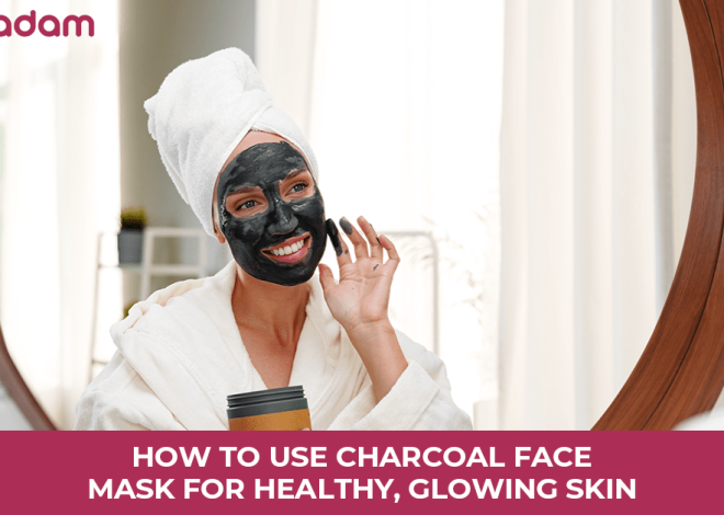How to Use Charcoal Face Mask for Healthy, Glowing Skin