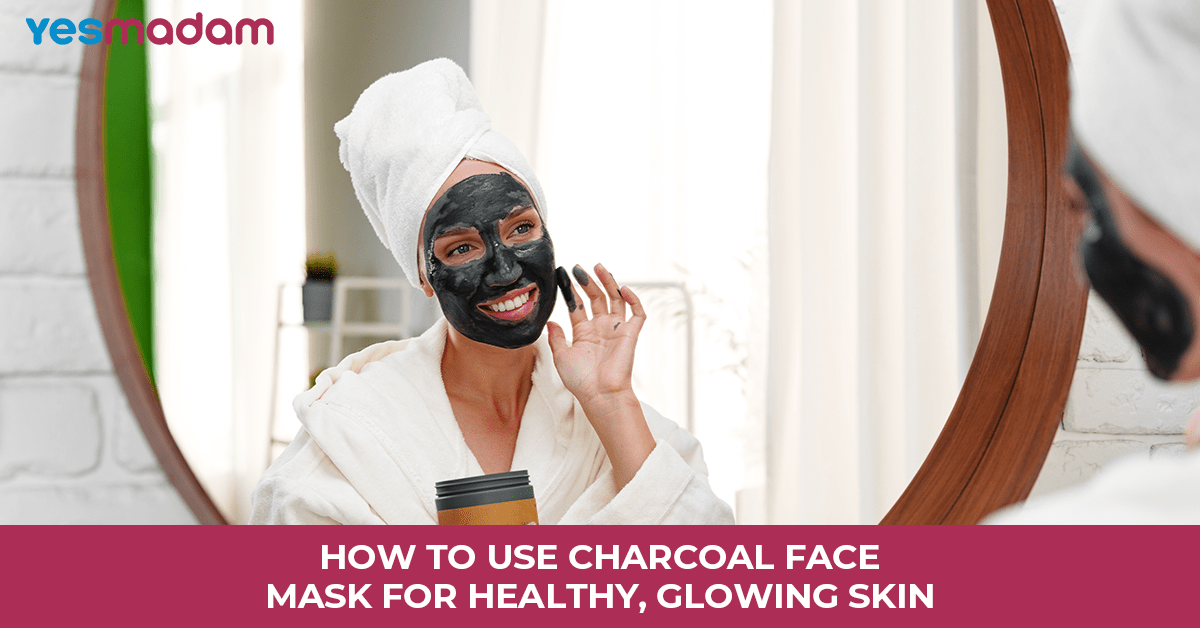 How to Use Charcoal Face Mask for Healthy, Glowing Skin