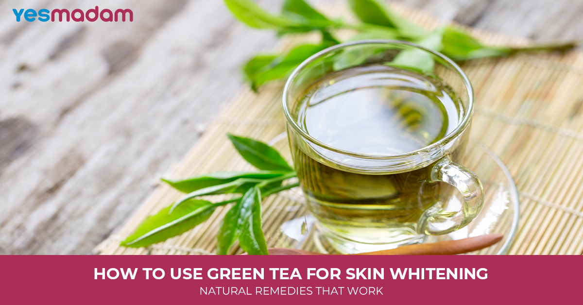 How to Use Green Tea for Skin Whitening: Natural Remedies That Work